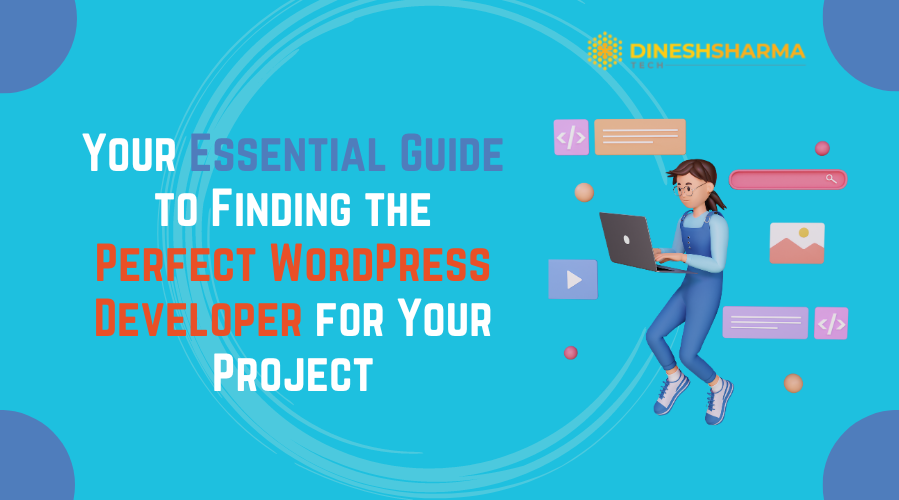 Your Essential Guide to Finding the Perfect WordPress Developer for Your Project