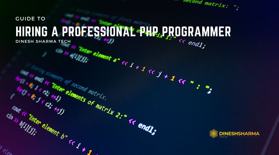 Hiring a Professional PHP Programmer - Dinesh Sharma Tech